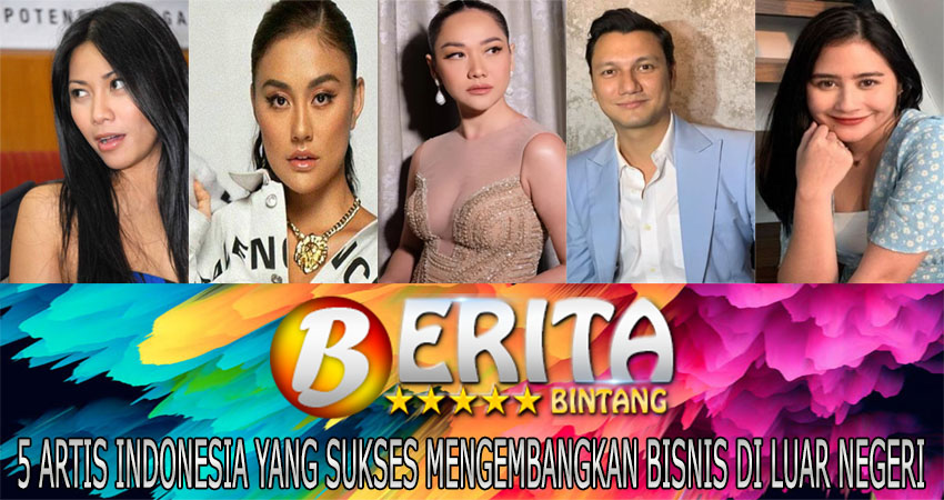 5 Artis Indonesia yang Sukses Mengembangkan Bisnis di Luar Negeri