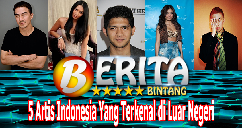 5 Artis Indonesia Yang Terkenal di Luar Negeri