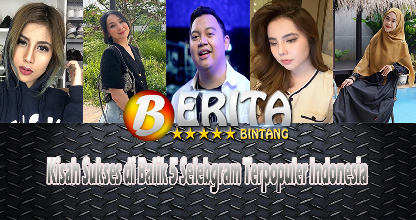 Kisah Sukses di Balik 5 Selebgram Terpopuler Indonesia