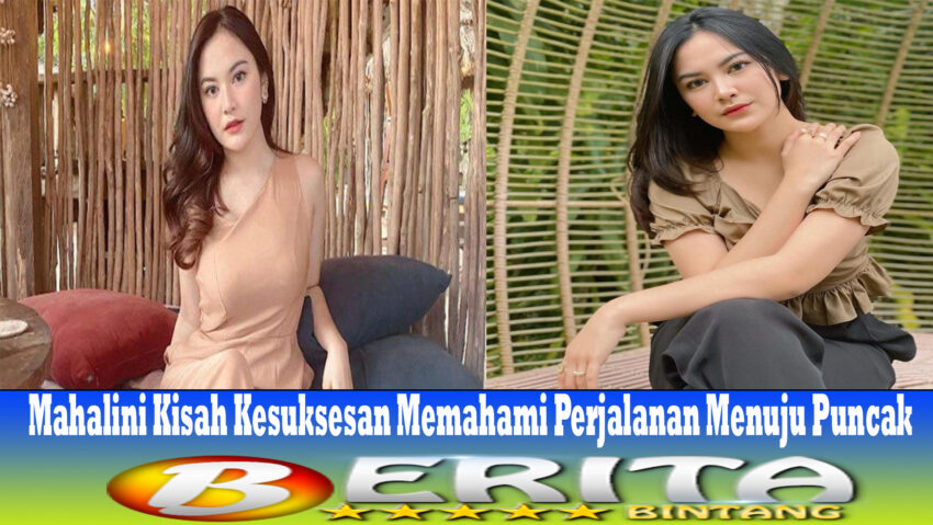 Mahalini Kisah Kesuksesan Memahami Perjalanan Menuju Puncak