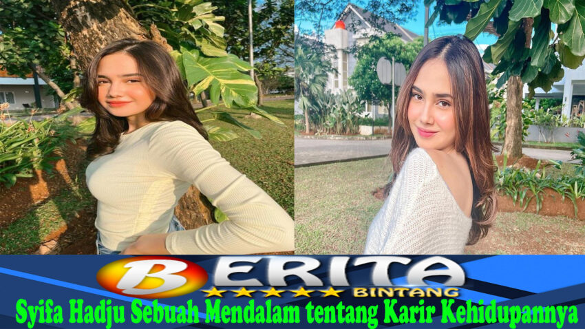 Syifa Hadju Sebuah Mendalam tentang Karir Kehidupannya