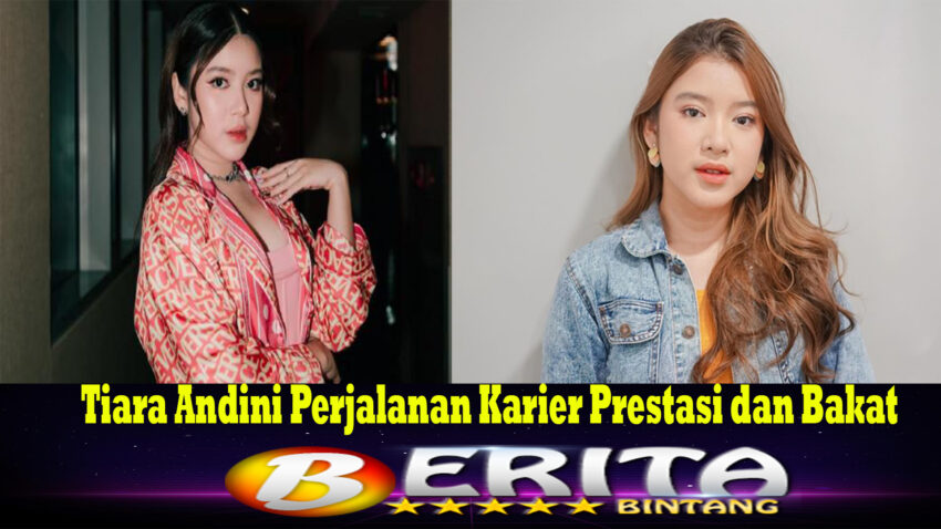 Tiara Andini Perjalanan Karier Prestasi dan Bakat