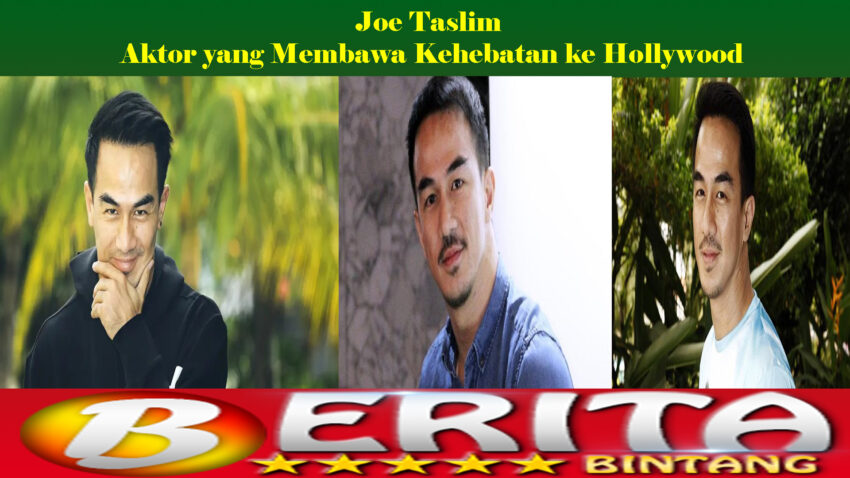 Joe Taslim: Aktor yang Membawa Kehebatan ke Hollywood