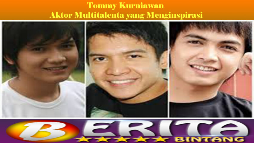 Tommy Kurniawan: Aktor Multitalenta yang Menginspirasi