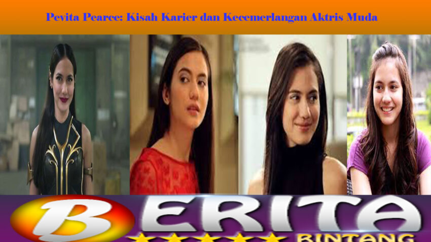Pevita Pearce: Kisah Karier dan Kecemerlangan Aktris Muda