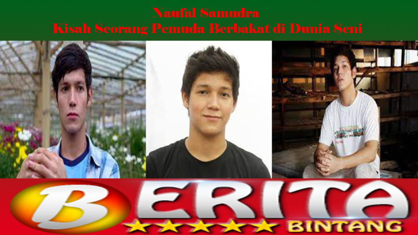 Naufal Samudra: Kisah Seorang Pemuda Berbakat di Dunia Seni
