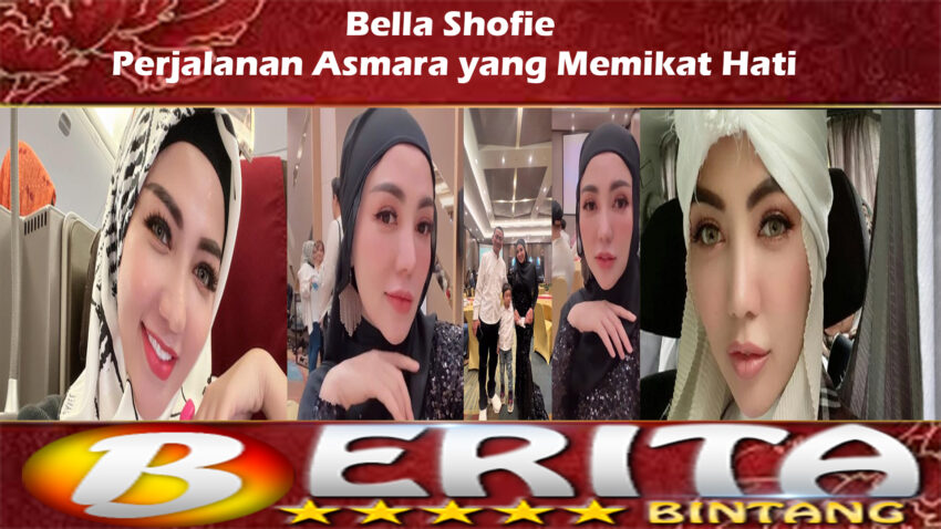 Bella Shofie: Perjalanan Asmara yang Memikat Hati
