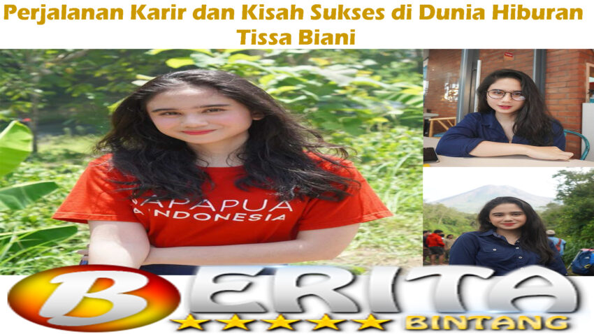 Tissa Biani: Perjalanan Karir dan Kisah Sukses di Dunia Hiburan
