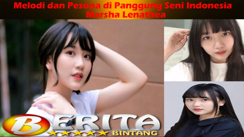 Marsha Lenathea: Melodi dan Pesona di Panggung Seni Indonesia