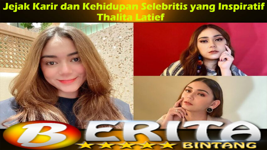 Thalita Latief: Jejak Karir dan Kehidupan Selebritis yang Inspiratif