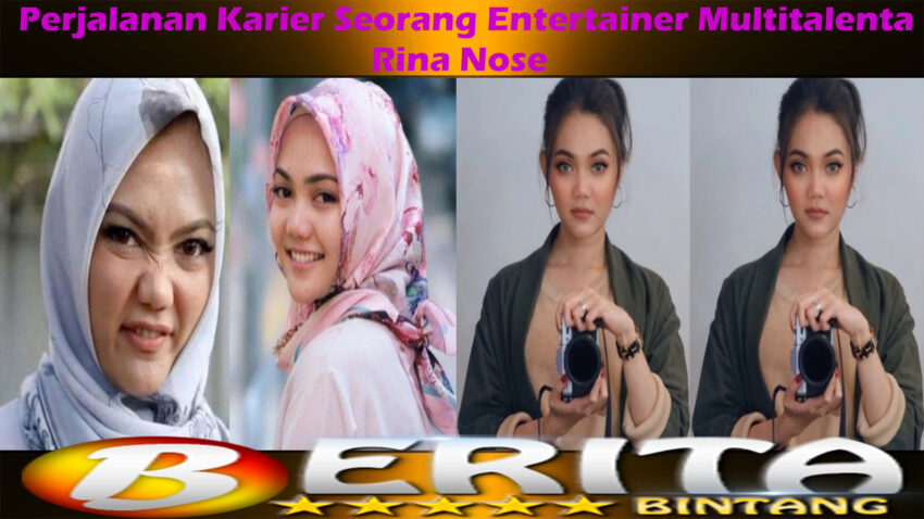Rina Nose: Perjalanan Karier Seorang Entertainer Multitalenta
