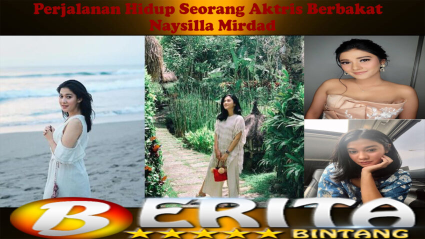 Naysilla Mirdad: Perjalanan Hidup Seorang Aktris Berbakat