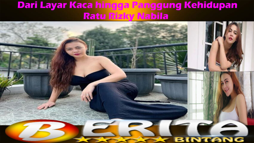 Ratu Rizky Nabila: Dari Layar Kaca hingga Panggung Kehidupan