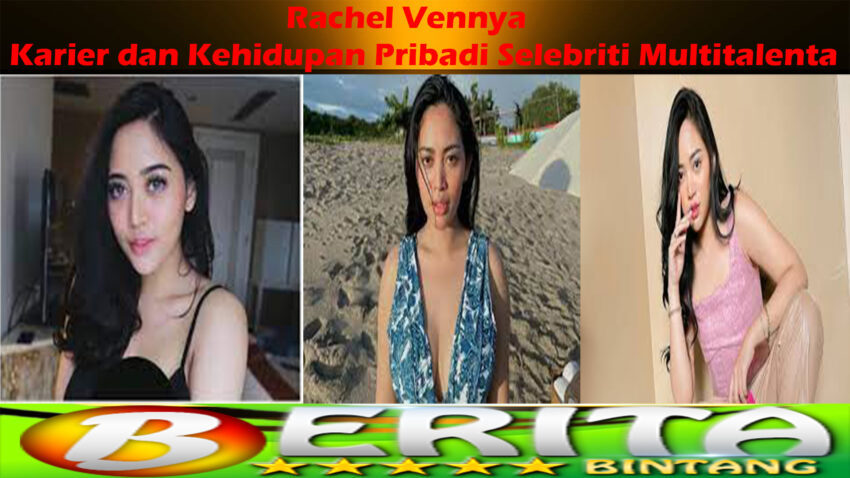 Rachel Vennya: Karier dan Kehidupan Pribadi Selebriti Multitalenta