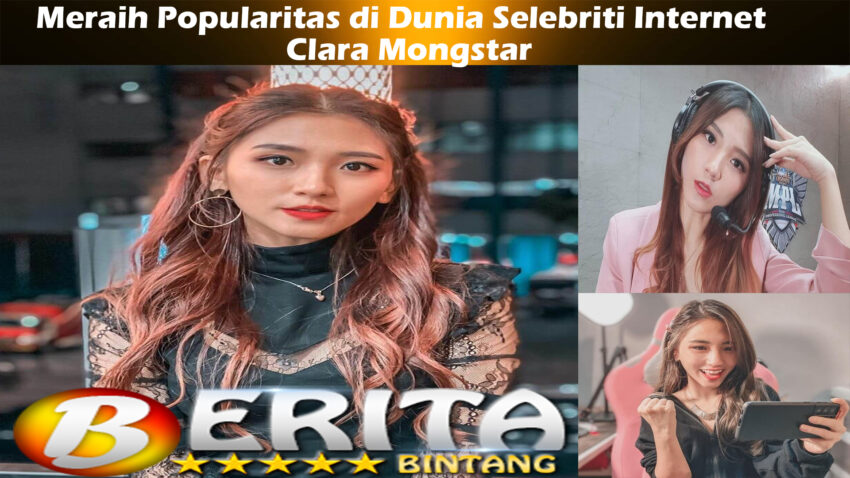 Clara Mongstar: Meraih Popularitas di Dunia Selebriti Internet