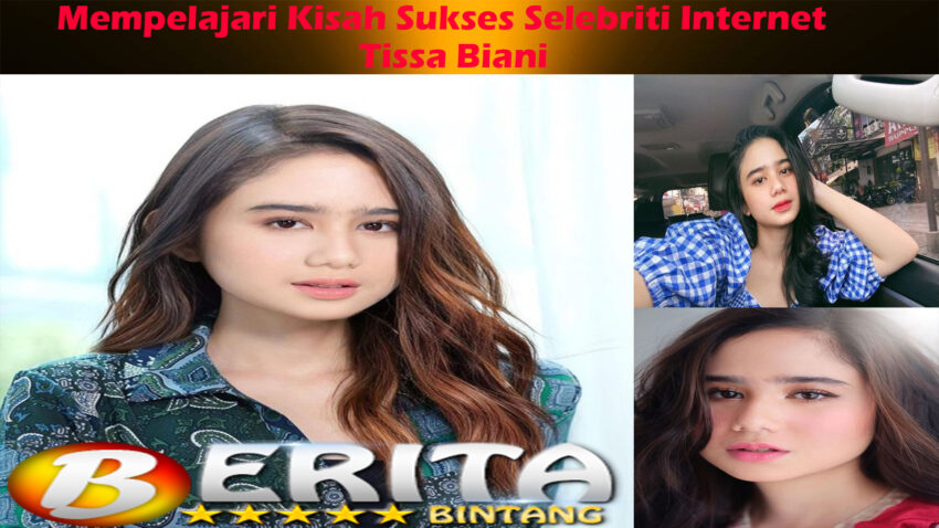 Tissa Biani: Mempelajari Kisah Sukses Selebriti Internet Indonesia